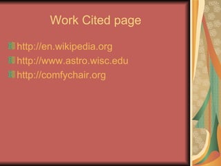 Work Cited page http://en.wikipedia.org http://www.astro.wisc.edu http://comfychair.org 
