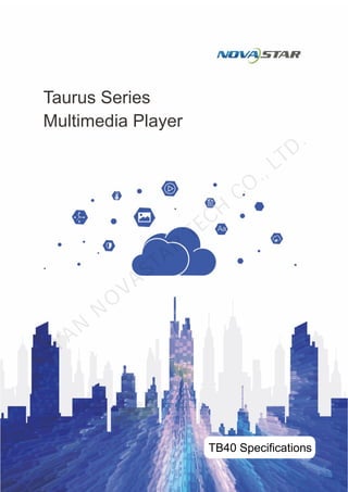 Taurus Series
Multimedia Player
TB40 Specifications
XI'AN
N
O
VASTAR
TECH
CO
., LTD.
 