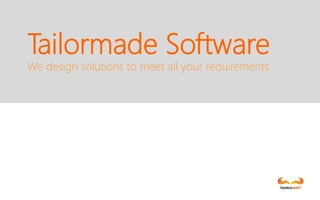 Tailormade Software
We design solutions to meet all your requirements
 