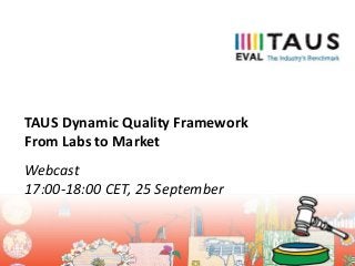 Webcast
17:00-18:00 CET, 25 September
TAUS Dynamic Quality Framework
From Labs to Market
 