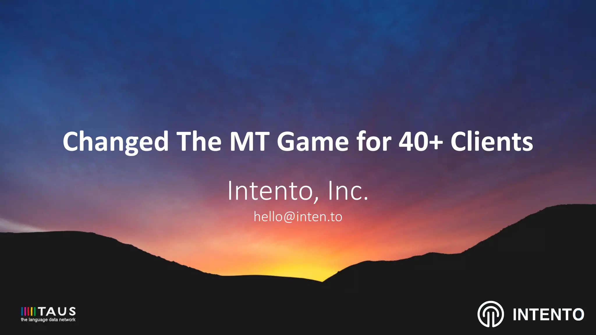 Changed The MT Game for 40+ Clients
Intento, Inc.
hello@inten.to
INTENTO
 