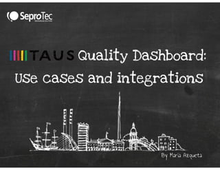 TAUS Quality Dashboard: Use Cases and Integrations - María Azqueta (Seprotec)
