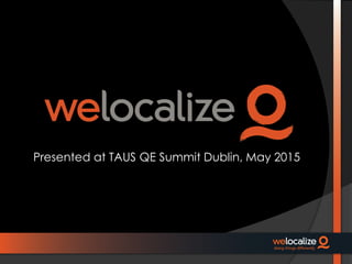 Presented at TAUS QE Summit Dublin, May 2015
 