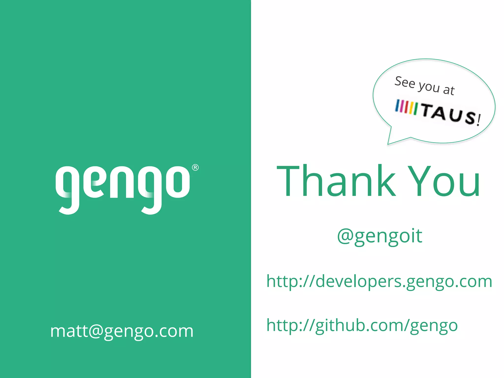 Thank You	
matt@gengo.com
@gengoit	
http://github.com/gengo	
http://developers.gengo.com	
See you at 	
!	
 