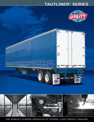 TAUTLINER® SERIES




THE WORLD’S LEADING PRODUCER OF STRONG, LIGHT WEIGHT TRAILERS.
 