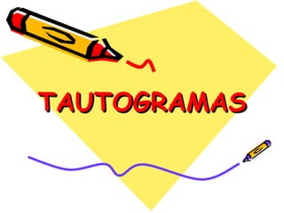 TAUTOGRAMAS 