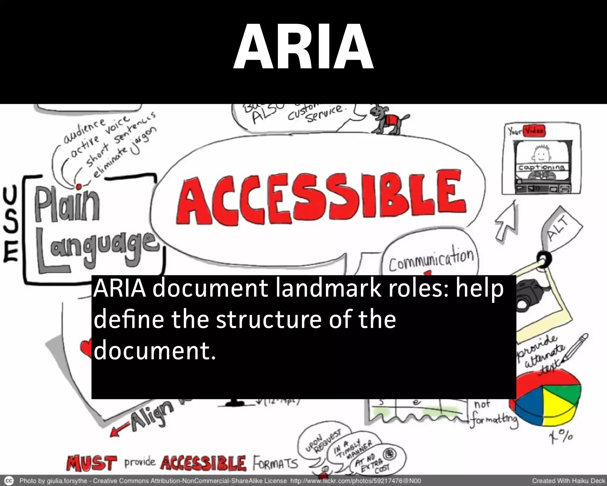 ARIA
ARIA document landmark roles: help
deﬁne the structure of the
document.
 