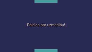 Paldies par uzmanību!
 