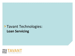 > Tavant Technologies:
 Loan Servicing
 