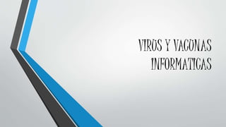 VIRUS Y VACUNAS
INFORMATICAS
 