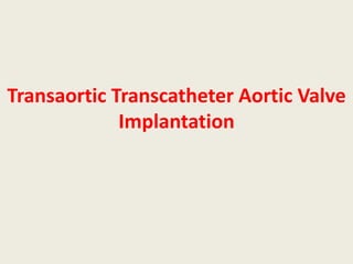 Transaortic Transcatheter Aortic Valve
             Implantation
 