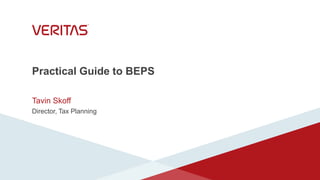 Practical Guide to BEPS
Tavin Skoff
Director, Tax Planning
 