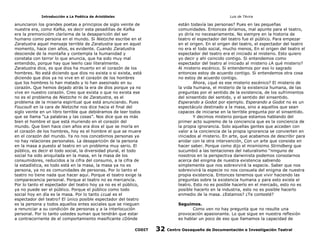Introducción a La Poética de Aristóteles

Luis de TAvira

anunciaron los grandes poetas a principios de siglo veinte de
nuestra era, como Kafka, es decir esta pesadillas de Kafka
era la premonicióm clarísima de la desaparición del ser
humano como persona en el mundo. Si Nietzche escribe en el
Zaratustra aquel mensaje terrible de Zaratustra que en aquel
momento, hace cien años, es evidente. Cuando Zaratustra
desciende de la montaña y contempla la humanidad y
constata con terror lo que anuncia, que ha sido muy mal
entendido, porque hay que leerlo casi literalmente.
Zaratustra dice, es que dios ha muerto en el corazón de los
hombres. No está diciendo que dios no exista o si exista, está
diciendo que dios ya no vive en el corazón de los hombres
que los hombres lo han matado y lo han asesinado en su
corazón. Que hemos dejado atrás la era de dios porque ya no
vive en nuestro corazón. Creo que exista o que no exista ese
no es el problema de Nietzche ni de Zaratustra, es el
problema de la miseria espiritual que está anunciando. Pues
Foucoult en la cara de Nietzche nos dice hacia el final del
siglo veinte en un libro terrible que debiéramos de leer todos
que se llama “La palabras y las cosas”. Nos dice que es más
bien el hombre el que está muriendo en el corazón del
mundo. Que bien hace cien años era dios el que se moría en
el corazón de los hombres, hoy es el hombre el que se muere
en el corazón del mundo. Ya no nos concebimos personas ya
no hay relaciones personales. La desaparición de la persona
en la masa a puesto al teatro en un problema muy serio. El
público, es decir el todo social, la diversidad plural, el todo
social ha sido aniquilada en la masa, en la masa de los
consumidores, reducidos a la cifra del consumo, a la cifra de
la estadística, es todo está en la masa, la masa ya no es
persona, ya no es comunidades de personas. Por lo tanto el
teatro no tiene nada que hacer aquí. Porque el teatro exige la
comparecencia personal. Porque el teatro no es mercancía.
Por lo tanto el espectador del teatro hoy ya no es el público,
ya no puede ser el público. Porque el público como todo
social hoy en día es la masa. Por lo tanto ¿cual es el
espectador del teatro? El único posible espectador del teatro
es la persona y todos aquellos entes sociales que se nieguen
a renunciar a su condición de personas y a la interlocución
personal. Por lo tanto ustedes suman que tendrán que estar
a contracorriente de el comportamiento masificante ¿Dónde

están todavía las personas? Pues en las pequeñas
comunidades. Entonces diríamos, mal apunte para el teatro,
yo diría no necesariamente. No siempre en la historia de
teatro el espectador del teatro fue el público. Para empezar
en el origen. En el origen del teatro, el espectador del teatro
no era el todo social, mucho menos, En el origen del teatro el
espectador del teatro era el iniciado al misterio. Esto quiero
yo decir y ahi coincido contigo. Si entendemos como
espectador del teatro al iniciado al misterio ¿A qué misterio?
Al misterio escénico. Si entendemos por eso lo sagrado
entonces estoy de acuerdo contigo. Si entendemos otra cosa
no estoy de acuerdo contigo.
Ahora, ¿qué es ese misterio escénico? El misterio de
la vida humana, el misterio de la existencia humana, de las
preguntas por el sentido de la existencia, de los sufrimientos
del sinsentido del sentido, y el sentido del sinsentido.
Esperando a Godot por ejemplo. Esperando a Godot no es un
espectáculo destinado a la masa, sino a aquellos que sean
capaces de iniciarse en la terrible pregunta por el sinsentido.
Y decimos misterio porque estamos hablando del
primer acto supremo de la conciencia que es la conciencia de
la propia ignorancia. Solo aquellas gentes que acceden con
valor a la conciencia de la propia ignorancia se convierten en
iniciados al misterio. En arte, que acabamos de describir para
anidar con la otra intervención, Con un arte que consiste en
hacer saber. Porque como dijo el mismísimo Strindberg que
sucumbió a las tentaciones del naturalismo “ninguno de
nosotros en la perspectiva darwinista podemos consolarnos
acerca del enigma de nuestra existencia sabiendo
simplemente que nos sobrevivirá la especie. Saber que nos
sobrevivirá la especie no nos consuela del enigma de nuestra
propia existencia. Entonces tenemos que vivir haciendo las
preguntas sobre la existencia humana y para esto existe el
teatro. Esto no es posible hacerlo en el mercado, esto no es
posible hacerlo en la industria, esto no es posible hacerlo
enmedio de la masa. ¿Estamos? ¿Te contesté?

CODIT

Seguimos.
Como ven no hay pregunta que no resulte una
provocación apasionante. Lo que sigue en nuestra reflexión
es hablar un poco de eso que llamamos la capacidad de

32

Centro Oaxaqueño de Documentación e Investigación Teatral

 