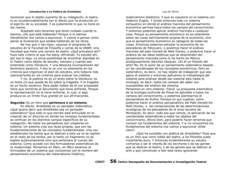 Introducción a La Poética de Aristóteles

Luis de TAvira

reconocer que el objeto supremo de su indagación, el teatro,
lo es incuestionablemente por el efecto que ha producido en
el espíritu de su sociedad. Y es justamente lo que no tiene en
las manos.
Aceptado esto tenemos que tener cuidado cuando lo
leemos, ¿De qué está hablando? Porque si lo leemos
literalmente nos vamos a equivocar. Y vamos a pensar como
pensó la Ilustración que estaba hablando de los libros.
No hay que ir tan lejos, vayanse al programa de
estudios de la Facultad de Filosofía y Letras de la UNAM. Una
Facultad que tiene una carrera de teatro. ¿Qué prevalece ahí?
Pues este criterio al que me estoy refiriendo. Yo estudié ahí,
por eso lo digo. La única posibilidad de encontrar dignidad en
el Teatro como objeto de estudio, siempre y cuando sea
entendido como literatura. Y una absoluta incomprensión del
fenómeno escénico. Y eso lo ve uno no solamente en los
criterios que organizan el plan de estudios, sino todavía más
cabronamente en los criterios para evaluar los créditos.
Y no, la poética no es un texto sobre la literatura, es
un texto (lo que queda de él) sobre la tragedia. Y la tragedia
es un hecho escénico. Para poder hablar de él con propiedad
tiene que remitirse al documento que tiene enfrente. Porque
la representación no la tiene enfrente, lo cual, si algo
produce es un límite muy grande en sus afirmaciones.

materialismo dialéctico. Y que es coautoría en el sistema con
Federico Engels. Y existe entonces todo un sistema
exhaustivo en donde el análisis marxista del pensamiento
económico permea hacia todos los campos del conocimiento.
Y entonces podemos aplicar análisis marxista a cualquier
cosa. Porque su pensamiento económico no es solamente
sobre las cosas estrictamente propias de la economía, sino
que el pensamiento económico es categoría de todas las
cosas. Entonces podemos estudiar la economía de los
pescadores de Patzcuaro, o podemos hacer el análisis
marxista del pato Donald de Walt Disney, o podemos hacer el
análisis de las ideas estéticas que se desprenden del
pensamiento marxista como lo ha hecho en México
prodigiosamente Sánchez Vázquez. ¿Es él un filósofo del
arte? No. Es el autor de un pensamiento sistemático basado
en las coordenadas de los conceptos económicos. Pero es
sistemático, es decir, no hay objeto de indagación que sea
ajeno al sistema y entonces aplicamos la metodología del
sistema para analizar desde ese sistema esto hasta la
sicología, es decir, todos los campos del saber son
susceptibles del análisis del sistema.
Pensemos en otro sistema: Freud. La propuesta sistemática
de la sicología profunda de Freud es aplicable a todos los
campos del conocimiento, y podemos plantearnos el
psicoanálisis de Rufino Tamayo en sus cuadros, como
podemos hacer el análisis psicoanalítico del Pato Donald De
Walt Disney, o las consecuencias de las determinaciones
sicológicas de los pescadores de la zona lacustre de
Michoacán. Es decir, todo eso que vemos, la aplicación de las
coordenadas sistemáticas a todos los objetos del
conocimiento. Ahora bien, para poderlo hacer tenemos que
conocer los fundamentos del sistema. Y si no conocemos los
fundamentos del sistema nos vamos a equivocar ¿Está
claro?.
¿Qué ha sucedido con poética de Aristóteles? Pues que
es un libro que como habla del teatro, a los filósofos suele
importarles poco. Y entonces evidentemente su estudio
comienza a ser el interés de los escritores o de las gentes
que se dedican al teatro, o de las gentes que se dedican al
arte y que comienzan a leer este texto ignorando

Segunda: Es un libro que pertenece a un sistema.
En efecto. Aristóteles es un pensador sistemático.
¿Qué quiere decir que Aristóteles sea un pensador
sistemático? Que todo lo que escribe está articulado en la
creación de un discurso en donde los consejos fundamentales
se verifican en los distintos campos específicos de su
indagación. No todos los pensadores son creadores en
sistema. Un sistema crea sus leyes propias, que son las
fundamentaciones de los conceptos fundamentales. Una vez
establecidos los textos que se dedican a esto ya no se repiten
en el resto de los textos, por lo tanto un fragmento no es
legible autónomamente sino que pertenece al cuerpo del
sistema. Como sucede con dos formuladores sistemáticos de
la modernidad. Pensemos en Marx, en Marx tenemos al
formulador de un sistema que conocemos con el nombre del
pensamiento económico del materialismo histórico,
CODIT

56

Centro Oaxaqueño de Documentación e Investigación Teatral

 