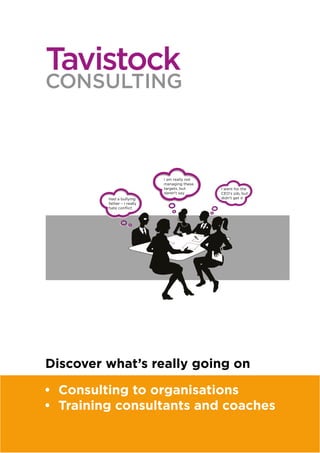 • Consulting to organisations
• Training consultants and coaches
Discover what’s really going on
I am really not
managing these
targets, but
daren’t say
I went for the
CEO’s job, but
didn’t get it
 