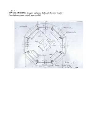 TAV. II
MY GREEN HOME- disegno realizzato dall'Arch. Silvano D'Alto
Spazio interno con moduli scomponibili
 