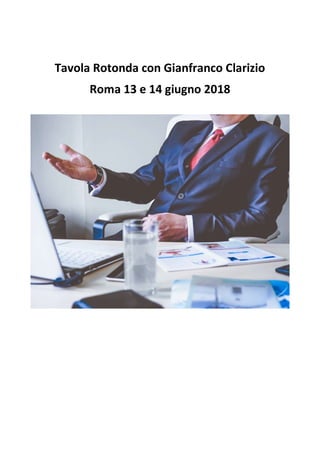 Tavola Rotonda con Gianfranco Clarizio
Roma 13 e 14 giugno 2018
 