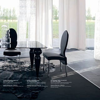 Tavolo rettangolare sagomato                           Shaped rectangular table                            Rechteckiger Tisch, schabloniert
Art. 8029 502 V2RS                                     Art. 8029 502 V2RS                                  Art. 8029 502 V2RS
Gambe in agglomerato verniciato nero lucido;           Legs in agglomerated chips with shining black       Rahmen aus Pressspan, glänzend schwarz lackiert;
piano in vetro temperato verniciato nero               lacquering; black painted tempered glass top        Platte aus gehärtetem Glas, schwarz lackiert

Sedia Vivienne_Art. 7258 P2                            Vivienne chair_Art. 7258 P2                         Vivienne Stuhl_Art. 7258 P2
Struttura in metallo cromato rivestita in pelle nera   Chromed metal structure, covered with black thick   Rahmen aus verchromtem Metall, mit schwarzem
                                                       leather                                             Dickleder bezogen
 