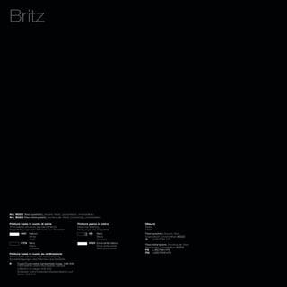 Britz




Art. 8022 (fisso quadrato)_(square, fixed)_(quadratisch, unverstellbar)
Art. 8023 (fisso rettangolare)_(rectangular, fixed)_(rechteckig, unverstellbar)

Finiture base in cuoio di serie                           Finiture piano in vetro             Misure
Thick leather structure standard finishing                Glass top finishing                 Sizes
Serienfertigungen des Rahmens aus Dickleder               Fertigungen der Glasplatte          Maße
         K01    Bianco                                              V2     Nero               Fisso quadrato_Square, fixed
                White                                                      Black              Quadratisch, unverstellbar (8022)
                Weiß                                                       Schwarz            Q      L130 P130 H75
         K73 Nero                                                   V101 Extra white bianco
                                                                                              Fisso rettangolare_Rectangular, fixed
             Black                                                       Extra white white
                                                                                              Rechteckig, unverstellbar (8023)
             Schwarz                                                     Weiß extra white
                                                                                              FA     L180 P90 H75
                                                                                              FG     L200 P100 H75
Finiture base in cuoio su ordinazione
Thick leather structure customized finishing
Sonderfertigungen des Rahmens aus Dickleder
K     Cuoio/Cuoio extra: campionario a pag. 306/309
      Thick leather/ Extra thick leather: sample
      collection on pages 306/309
      Dickleder/ Extra Dickleder: Musterkollektion auf
      Seiten 306/309
 