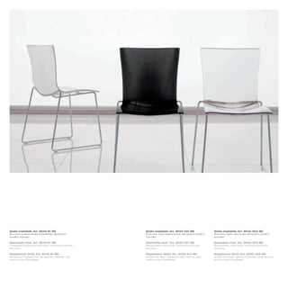 Sedia impilabile_Art. 8040 81 BS                    Sedia impilabile_Art. 8040 501 BS                     Sedia impilabile_Art. 8040 502 BS
Scocca in policarbonato trasparente; struttura in   Scocca in nylon bianco lucido; struttura in tondino   Scocca in nylon nero lucido struttura in tondino
tondino cromato                                     cromato                                               cromato

Stackable chair_Art. 8040 81 BS                     Stackable chair_Art. 8040 501 BS                      Stackable chair_Art. 8040 502 BS
Transparent polycarbonate body; chromed round bar   Shining white nylon body; chromed round bar           Shining black nylon body; chromed round bar
structure                                           structure                                             structure

Stapelbarer Stuhl_Art. 8040 81 BS                   Stapelbarer Stuhl_Art. 8040 501 BS                    Stapelbarer Stuhl_Art. 8040 502 BS
Schale aus Polykarbonat, transparent; Rahmen aus    Schale aus Nylon, glänzend weiß; Rahmen aus           Schale aus Nylon, glänzend schwarz; Rahmen aus
verchromtem Rundeisen                               verchromtem Rundeisen                                 verchromtem Rundeisen
 