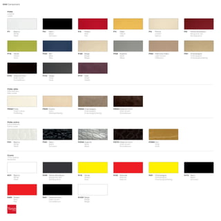 308 Campionario



    Pelle
    Leather
    Leder




    P1     Bianco          P2    Nero             P3    Rosso             P4    Giallo         P5    Panna              P9    Rosso Bordeaux
           White                 Black                  Red                     Yellow               Cream                    Burgundy red
           Weiß                  Schwarz                Rot                     Gelb                 Sahne                    Bordeauxrot




    P15    Verde           P34 Blu                P36 Beige               P56 Argento          P60 Marrone chiaro       P61   Champagne
           Green               Blue                   Beige                   Silver               Light brown                Champagne
           Grün                Blau                   Beige                   Silber               Hellbraun                  Champagnerfarbig




    P70    Testa di moro   P73   Grigio           P77   Viola
           Dark brown            Gray                   Violet
           Dunkelbraun           Grau                   Violett




    Pelle elite
    Elite leathers
    Elite Leder




    PE90 Perla             PE91 Avorio            PE92 Champagne          PE93 Testa di moro
         Pearl-colour           Ivory                  Champagne               Dark brown
         Perlfarbig             Elfenbeinfarbig        Champagnerfarbig        Dunkelbraun




    Pelle extra
    Extra leathers
    Extra Leder




    PZ1    Bianco          PZ2   Nero             PZ56 Argento            PZ70 Testa di moro   PZ85 Oro
           White                 Black                 Silver                  Dark brown           Gold
           Weiß                  Schwarz               Silber                  Dunkelbraun          Gold




    Cuoio
    Thick leather
    Dickleder




    K01    Bianco          K09 Rosso Bordeaux     K15   Verde             K32 Naturale         K61   Champagne          K73 Nero
           White               Burgundy red             Green                 Natural                Champagne              Black
           Weiß                Bordeauxrot              Grün                  Natural                Champagnerfarbig       Schwarz




    K89 Rosso              K91   Testa di moro    K102 Beige
        Red                      Dark brown            Beige
        Rot                      Dunkelbraun           Beige
 