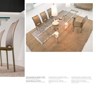 Tavolo allungabile_Art. 8050B 71 V100G                    Extendible table_Art. 8050B 71 V100G                 Ausziehbarer Tisch_Art. 8050B 71 V100G
Base e binario in alluminio brillantato; piano in vetro   Polished aluminium guide bar and base; transparent   Unterteil und Schiene aus glänzendem Aluminium;
extra white temperato trasparente                         extra-white tempered glass top                       Platte aus gehärtetem Glas, extra-white, transparent

Sedia Madeleine_Art. 7276 K61                             Madeleine chair_Art. 7276 K61                        Madeleine Stuhl_Art. 7276 K61
Struttura in metallo rivestita in cuoio champagne         Metal structure, covered with champagne thick        Rahmen aus Metall, mit champagnerfarbigem
                                                          leather                                              Dickleder bezogen
 