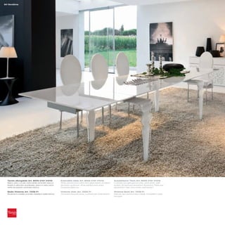 84 Vendôme




  Tavolo allungabile_Art. 8005 C101 V101G                  Extendible table_Art. 8005 C101 V101G                  Ausziehbarer Tisch_Art. 8005 C101 V101G
  Basi in vetro curvato extra white verniciato bianco;     White painted extra white bent glass bases; anodized   Unterteile aus gebogenem Glas, extra white, weiß
  binario in alluminio anodizzato; piano in vetro extra    aluminium guide bar; white painted extra white         lackiert; Schiene aus eloxiertem Aluminium; Platte aus
  white temperato verniciato bianco                        tempered glass top                                     gehärtetem Glas, extra white, weiß lackiert

  Sedia Vivienne_Art. 7258 P1                              Vivienne chair_Art. 7258 P1                            Vivienne Stuhl_Art. 7258 P1
  Struttura in metallo cromato rivestita in pelle bianca   Chromed metal structure, covered with white leather    Rahmen aus verchromtem Metall, mit weißem Leder
                                                                                                                  bezogen
 