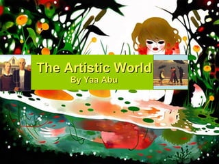 The Artistic World By Yaa Abu 