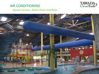 AIR CONDITIONING
Aquatic Centers, Water Parks and Pools
 