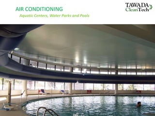 AIR CONDITIONING
Aquatic Centers, Water Parks and Pools
 