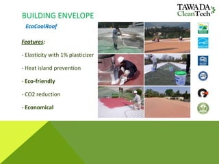 BUILDING ENVELOPE
EcoCoolRoof
Features:
- Elasticity with 1% plasticizer
- Heat island prevention
- Eco-friendly
- CO2 reduction
- Economical
 