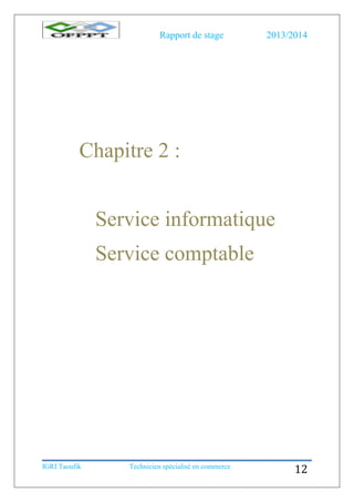 Rapport de stage 2013/2014
IGRI Taoufik Technicien spécialisé en commerce
12
Chapitre 2 :
Service informatique
Service comptable
 