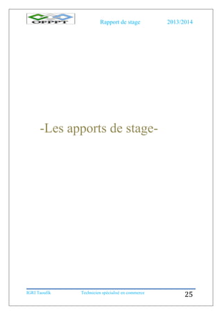 Rapport de stage 2013/2014
IGRI Taoufik Technicien spécialisé en commerce
25
-Les apports de stage-
 