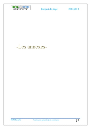 Rapport de stage 2013/2014
IGRI Taoufik Technicien spécialisé en commerce
27
-Les annexes-
 