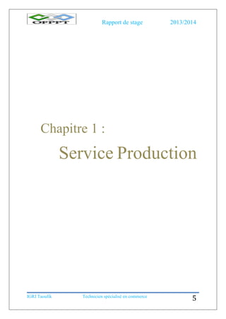 Rapport de stage 2013/2014
IGRI Taoufik Technicien spécialisé en commerce
5
Chapitre 1 :
Service Production
 