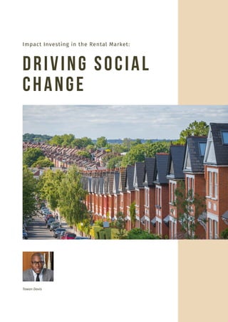 Driving Social
Change
Tawan Davis
Impact Investing in the Rental Market:
 