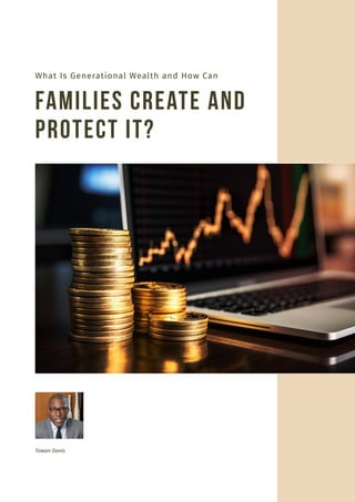 Tawan Davis
What Is Generational Wealth and How Can
Families Create and
Protect It?
 