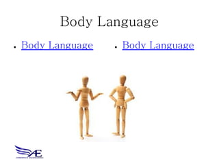 Body Language
●   Body Language   ●   Body Language
 