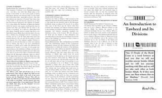 A POINT OF BENEFIT:
Shaykhul-Islaam Ibn Taymiyyah (d.728H) says:
"The meaning of Tawheed is not Tawheedur-Ruboobiyyah
only - and that is the belief that Allaah alone is the
Creator of the world - as some of the people of kalaam
(theological rhetoric) and tasawwuf think. So they think
that if they affirm that - along with its proofs - then they
have affirmed the objective of Tawheed! They believe that
if they testify to this and become engrossed in it, then
they have become engrossed in the objective of Tawheed.
So if a man affirms the Attributes of Allaah the Exalted,
which He deserves, and negates everything that must be
negated from Him and affirmed that He alone is the
Creator of everything - he is still not a Muwwahhid (one
who affirms Tawheed), until he testifies that there is no
Ilaah (deity) except Allaah alone. And the Ilaah is the one
who is deified and worshipped and he is deserving of
worship, and he is not the Ilaah solely based upon the
meaning that he is the one who has the power to create
and originate. So if the explainer explains Tawheed to
mean the one who has the power to create and originate
and he believes that this is the most particularized
description of al-Ilaah, and he makes this affirmation the
utmost goal of Tawheed - as is done. So the people who
exercise kalaam in the Attributes of Allaah, and those who
relate this from Abul-Hasan [al-Ash’aree] and follow him
in it - they do not know the reality of Tawheed with which
Allaah sent His Messenger (sallallaahu ’alayhi wa sallam).
So the pagan Arabs used to accept that Allaah alone was
the creator of everything, but despite this, they were still
disbelievers. Allaah the Exalted said,
“Most of them do not believe in Allaah, except that they
associate partners with Him.” [Soorah Yoosuf 12:106]
A group from amongst the Salaf used to say: ‘If you ask
them who created them, they will say: Allaah. But despite
this, they are worshipping other than Him.’ [7]
Allaah the Exalted said,
“Say: Whose is the earth and all that is in it, if you
indeed know? They will say: Allaah. Say: Will you not
then remember? Say: Who is the Lord of the seven
heavens and the Magnificent Throne? They will say:
Allaah. Say: Will you not then fear? Say: In whose Hand
is the realm of everything - and He protects and none
can protect against Him - if you indeed know? They will
say: Allaah. How then, are they deluded?” [SooratulMu‘minoon 23:84-89]
So everyone who accepts that Allaah the Exalted is the
Lord of everything and its Creator - is a servant of Him
alone, nor a caller upon him alone, hoping in Him alone,

having fear of Him alone, making allegiance and enmity
with Him alone, and obeying His Messengers, and
ordering what He orders and prohibiting what He
prohibits.” [8]
TAWHEEDUL-ASMAA‘ WAS-SIFAAT:
Shaykh Saalih al-Fawzaan said,
“Entering into belief in Allaah is faith (eemaan) in His
Attributes which He described Himself with in His Book,
or that which He was described with by His Messenger
(sallallaahu ’alayhi wa sallam) in His Sunnah. So we affirm
what came in the Book and the Sunnah with their
wordings and meanings, and without alteration (tahreef)
in the wordings, and without nullification (ta’teel) in their
meanings, and without resembling (tashbeeh) His
Attributes to those of the Creation. We rely only upon
the Book and the Sunnah in their affirmation, not
exceeding what is in the Qur’aan and Hadeeth, because the
mater of the Attributes is restricted to what is found in
the texts (tawqeefiyyah).” [9]
Imaam Muhammad Ibn ’Alee ash-Shawkaanee (d.1250H)
said, “The methodology adopted by the Companions
(radiyallaahu ’anhum) and their followers and those who
followed them is to follow the evidences of the Attributes
of Allaah at face value, without any figurative explanation
(ta‘weel), nor comparison (tamtheel), nor nullification
(ta’teel). Whenever they were asked about any of the
Attributes of Allaah, they would recite the proof
concerning it from the Qur’aan, or the Sunnah and avoid
any other references. They would say: ‘Allaah said such
and such, and this is the only thing that concerns us. We
do not talk about what we have no knowledge of, nor
were we permitted to do so by Allaah.’ If the inquirer
attempted to obtain more out of them, they would
chastise him for delving into what does not concern him.
They forbade him from seeking what could never be
attained without falling into heresy, which is not their
path, nor is it what they learned from their Prophet
(sallallaahu ’alayhi wa sallam) and the Companions and
their followers. In that noble era, there was consensus
(ijmaa’) concerning the Attributes, and the methodology
was one. Their only concern was with what Allaah had
commanded them to do, and with the obligations that He
had commanded them to fulfill. Those included: belief in
Allaah, establishing regular prayers, zakaat (alms), fasting,
pilgrimage (Hajj), Jihaad, charity (sadaqah), seeking
beneficial knowledge, guiding the people to all types of
good, seeking the glad tidings of Paradise, and avoiding
the punishment of the Fire, enjoining the good and

forbidding the evil, and rectifying the transgressors, as
much as possible. They never occupied themselves with
any matter that Allaah had not instructed them to
become occupied with, nor had they tarnished their
worship with the innovation of inquiring about His
nature and essence. In those days, the Religion was pure
and devoid of all heresy.” [10]
THE COMPREHENSIVE DESCRIPTION OF BELIEF
IN TAWHEED:
Shaykh Muhammad Ibn Saalih al-’Uthaymeen says,
“So whoever does not believe in the existence of Allaah,
then he is not a Believer. Whoever believes in the
existence Allaah, but without the oneness of His
ruboobiyyah (lordship), the he is not a Believer. Whoever
believes in Allaah and in the oneness of His ruboobiyyah,
but not in the oneness of His uloohiyyah (divinity), then he
is not a Believer. Whoever believes in Allaah and in the
oneness of His ruboobiyyah, and in the oneness of His
uloohiyyah, but he does not believe in His Names and
Attributes, then he is not a Believer. So in the last
example, there is the one who is deprived of faith
completely and the one who is deprived of the
completeness of faith.” [11]
Footnotes:
[1] Fathul-Majeed (p. 12) of Shaykh ’Abdur-Rahmaan Ibn Hasan aalushShaykh.
[2] Madaarijus-Saalikeen (3/449-450)
[3] Majmoo’ul-Fataawaa (3/97-101) of Ibn Taymiyyah.
[4] Mudhkiratun-fil-’Aqeedah (p. 13) of Saalih as-Suhaymee.
[5] Mudhkiratun-fil-’Aqeedah (p. 13-14)
[6] Mudhkiratun-fil-’Aqeedah (p. 14)
[7] This is a statement of Ibn ’Abbaas and others, refer to Jaami’ul-Bayaan
(13/50-51).
[8] Majmoo’ul-Fataawaa (3/102-103)
[9] Sharhul-’Aqeedatil-Waasitiyyah (p. 15) of Shaykh Saalih Ibn Fawzaan alFawzaan.
[10] at-Tuhaf fee Madhaahibis-Salaf (p. 7) of Imaam ash-Shawkaanee.
[11] Sharhul-’Aqeedatul-Waasityyah (1/55) of Shaykh Muhammad Ibn Saalih
al-’Uthaymeen.

For Further Reading:
• www.salaf.com Islaamic Web Portal
• www.islaam.ca Info For Non-Muslims
© Please reproduce, include original referencing

Important Islaamic Concepts No. 1

An Introduction to
Tawheed and Its
Divisions

“Say: O People of the Book!
Come to a word between us
and you that we will not
worship anyone besides Allaah
and we will not associate
anything with Him and we will
not take each other as lords
besides Allaah. So if they turn
away, say: Bear witness that we
are Muslims.” [Soorah Aali’Imraan 3:64]

Your Org. Details Here
Originally Published by The Reign of Islaamic
Da’wah | 874-A Weston Rd. Toronto, ON. Canada M6N
3R6 Call: 1.416.243.5320 Website: www.islaam.ca
Email: info@islaam.ca

Read On…

 