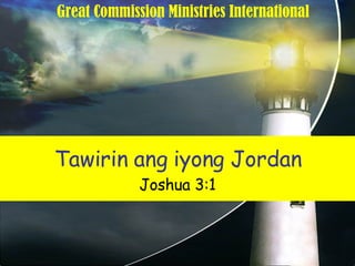 Tawirin ang iyong Jordan Joshua 3:1 Great Commission Ministries International 