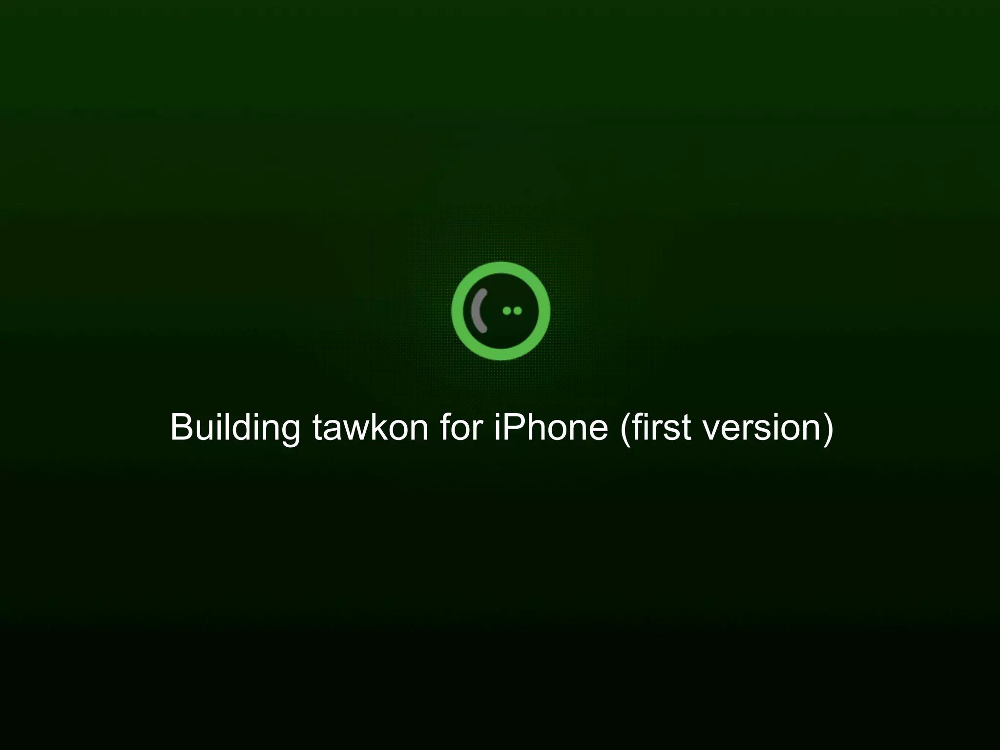 Building tawkon for iPhone (first version)




| Carmel Ventures 14.01.11                    15
 