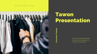 W W W . T A W O N . C O M
Tawon
Presentation
Dressmaker
Template
Proactively envisioned multimedia based
expertise and cross media growth with
seamlessly for visualize quality.
 