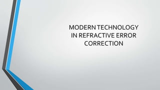 MODERNTECHNOLOGY
IN REFRACTIVE ERROR
CORRECTION
 