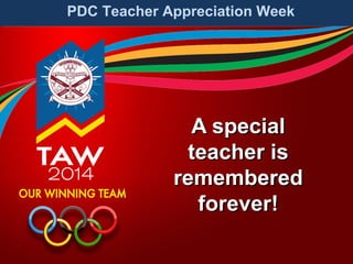 PDC Teacher Appreciation Week

A special
teacher is
remembered
forever!

 