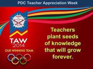 PDC Teacher Appreciation Week

Teachers
plant seeds
of knowledge
that will grow
forever.

 