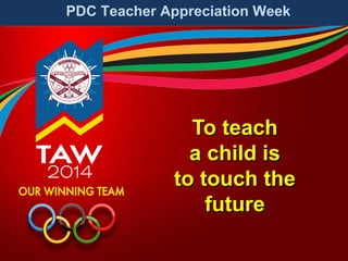 PDC Teacher Appreciation Week

To teach
a child is
to touch the
future

 