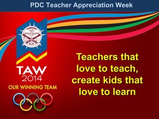 PDC Teacher Appreciation Week

Teachers that
love to teach,
create kids that
love to learn

 