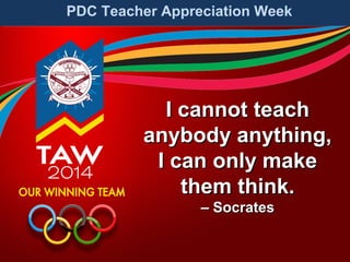 PDC Teacher Appreciation Week

I cannot teach
anybody anything,
I can only make
them think.
– Socrates

 