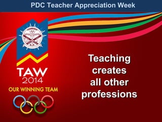 PDC Teacher Appreciation Week

Teaching
creates
all other
professions

 