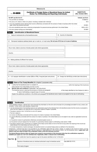 Reference Id:
SUBSTITUTE
(Rev. October 2021)
Form W-8BEN
Certi
Certificate of Foreign Status of Beneficial Owner for United
States Tax Withholding and Reporting (Individuals)
Do NOT use this form if: Instead, use Form:
•
• You are NOT an individual . . . . . . . . . . . . . . . . . . . . . . . . . . . . . . . . . W-8BEN-E
•
• You are a U.S. citizen or other U.S. person, including a resident alien individual . . . . . . . . . . . . . . . . . . . W-9
• You are a beneficial owner claiming that income is effectively connected with the conduct of trade or business within the United
State (other than personal services) . . . . . . . . . . . . . . . . . . . . . . . . . . . . . . . W-8ECI
•
• You are a beneficial owner who is receiving compensation for personal services performed in the United States . . . . . . . 8233 or W-4
•
• You are a person acting as an intermediary . . . . . . . . . . . . . . . . . . . . . . . . . . . . . W-8IMY
Part I Identification of Beneficial Owner
1 Name of individual who is the beneficial owner 2 Country of citizenship
3 Permanent residence address (street, apt. or suite no., or rural route). Do not use a P.O. box or in-care-of address.
City or town, state or province. Include postal code where appropriate.
Country
4 Mailing address (if different from above)
City or town, state or province. Include postal code where appropriate.
Country
5 U.S. taxpayer identification number (SSN or ITIN), if required (see instructions) 6 Foreign tax identifying number (see instructions)
Part II
9 I certify that the beneficial owner is a resident of within the meaning of the income tax
10
treaty between the United States and that country.
Special rates and conditions (if applicable—see instructions):
The beneficial owner is claiming the provisions of Article and paragraph of the treaty identified on line 9 above to claim a
% rate of withholding on (specify type of income):
Explain the additional conditions in the Article and paragraph the beneficial owner meets to be eligible for the rate of withholding:
I certify that I have the capacity to sign for the person identified on line 1 of this form.
Sign Here
▲
Part III Certification
Signature of beneficial owner (or individual authorized to sign for beneficial owner) Date (MM-DD-YYYY)
Print name of signer
Under penalties of perjury, I declare that I have examined the information on this form and to the best of my knowledge and belief it is true, correct, and
complete. I further certify under penalties of perjury that:
• I am the individual that is the beneficial owner (or am authorized to sign for the individual that is the beneficial owner) of all the income or proceeds to
which this form relates or am using this form to document myself for chapter 4 purposes,
• The person named on line 1 of this form is not a U.S. person,
• This form relates to:
(a) income not effectively connected with the conduct of a trade or business in the United States,
(b) income effectively connected with the conduct of a trade or business in the United States but is not subject to tax under an applicable income tax
treaty,
(c) the partner’s share of a partnership’s effectively connected taxable income, or
(d) the partner’s amount realized from the transfer of a partnership interest subject to withholding under section 1446(f)
• The person named on line 1 of this form is a resident of the treaty country listed on line 9 of the form (if any) within the meaning of the income tax
treaty between the United States and that country, and
• For broker transactions or barter exchanges, the beneficial owner is an exempt foreign person as defined in the instructions.
Furthermore, I authorize this form to be provided to any withholding agent that has control, receipt, or custody of the income of which I am the
beneficial owner or any withholding agent that can disburse or make payments of the income of which I am the beneficial owner. I agree that I will
submit a new form within 30 days if any certification made on this form becomes incorrect.
The Internal Revenue Service does not require your consent to any provisions of this document other than the certifications required to
establish your status as a non-U.S. individual and, if applicable, obtain a reduced rate of withholding.
Claim of Tax Treaty Benefits (for chapter 3 purposes only)
A08896253HO68F73CXTVU
Michael espinosa sanchez Philippines
Qiezon city Central Luzon 1111
Philippines
 